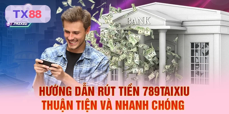 Hướng dẫn rút tiền TX88 nhanh và thuận tiện
