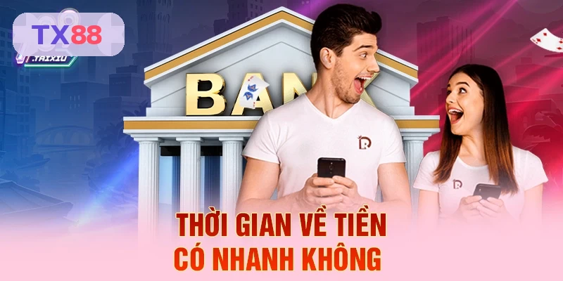 Thời gian tiền về nhanh tại TX88